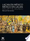 Lacan en México. México en Lacan. Miller y el mundo.