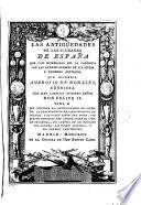 Las Antiguedades De Las Ciudades De España. Que van nombradas en la Coronica, con la aueriguacion de sus sitios, y no[m]bres antiguos..