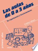 Las aulas de 0 a 3 años : su organización y funcionamiento