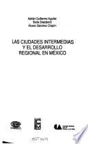 Las ciudades intermedias y el desarrollo regional en México