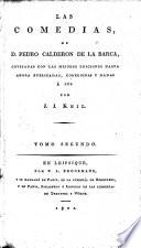 Las Comedias de D. Pedro Calderon de la Barca, cotejadas con las mejores ediciones ... corregidas y dadas á luz por J. J. Keil. [With a portrait.]