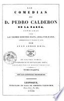 Las comedias de D. Pedro Calderon de la Barca, cotejadas con las mejores ediciones hasta ahora publicadas, corregidas y dadas a luz por Juan Jorge Keil. En cuatro tomos, adornados de un retrato del poeta grabado por un dibujo original. Tomo primero (-cuarto)