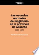 Las escuelas normales de magisterio en la provincia de Alicante (1898-1975)