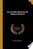 Las Grandes Mentiras De Nuestra Historia