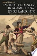 Las independencias iberoamericanas en su laberinto
