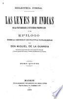 Las leyes de Indias con las posteriores á este código vigentes hoy y un epilogo sobre las reformas legislativas ultramarinas por Don Miguel de la Guardia