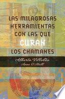 Las milagrosas herramientas con las que curan los chamanes/ A Shaman's Miraculous Tools for Healing