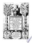Las Obras De La S. Madre Teresa De Iesvs ; Fvndadora De La Reformacion De Las Descalças Y Descalços De N. Señora Del Carmen