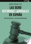 LAS OCHO REFORMAS LABORALES EN ESPAÑA. Conclusiones y recomendaciones