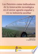 Las patentes como indicadores de la innovación tecnológica en el sector agrario español y su industria auxiliar