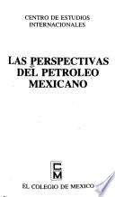 Las Perspectivas del petróleo mexicano