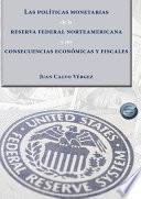 Las políticas monetarias de la reserva federal norteamericana y sus consecuencias económicas y fiscales .