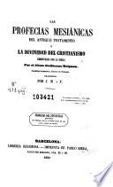 Las Profecias mesiánicas del Antiguo Testamento, ó, La Divinidad del Cristianismo demostrada por la Biblia