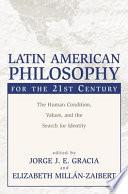 Latin American Philosophy for the 21st Century