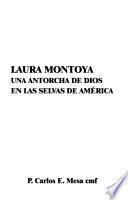 Laura Montoya, una antorcha de Dios en las selvas de América