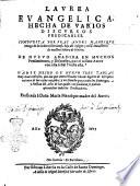 Laurea euangelica, hecha de varios discursos predicables. Compuesta por fray Angel Manrique monge de la orden cisterciense, ... De nueuo andida en muchos pensamientos, y discursos por el mismos autor con esta seal ? hasta esta. Hanse hecho de nueuo tres tablas muy mas copiosas, que las que antes estauan; ..