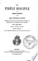 Le fidèle disciple de Jésus-Christ ou le catholique