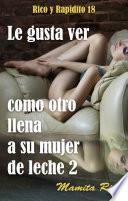 Le gusta ver como otro llena a su mujer de leche 2