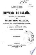 Lecciones de historia de España en las que se trata del antiguo Reino de Aragon arregladas para el uso de las escuelas primarias