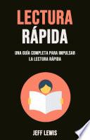 Lectura Rápida: Una Guía Completa Para Impulsar La Lectura Rápida
