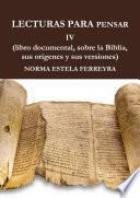 LECTURAS PARA PENSAR IV ( La Biblia, su origen, sus versiones)