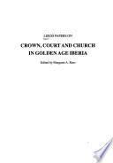 Leeds Papers on Crown, Court and Church in Golden Age Iberia
