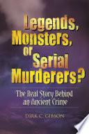 Legends, Monsters, or Serial Murderers?