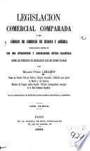 Legislacion comercial comparada; ó sea, Códigos de comercio de Europa y América, comparados entre sí