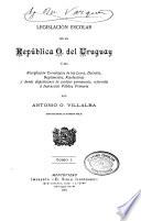 Legislacion escolar de la republica o. del uruguay: o sea, recopilacion cronologica de la leyes, decretos, reglamentos, resooluciones y demas disposiciones de caracter permanente, referentes a instr