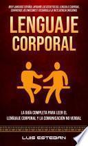 Lenguaje Corporal: La guía completa para leer el lenguaje corporal y la comunicación no verbal (Body Language Español: Aprende los secretos del lenguaje corporal, comprende las emociones y desarrolla la inteligencia emocional)