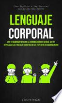 Lenguaje Corporal: Los 10 mandamientos de la comunicación no verbal que te revelarán los trucos y secretos de los expertos en comunicación (Cómo Analizar a Las Personas Con Psicología Oscura)