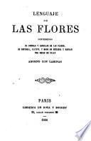 Lenguaje de las flores, conteniendo el simbolo y lenguaje de las flores, su historia, cultivo, y modo de escribir y hablar por medio de ellas