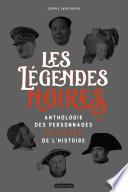 Les légendes noires. Anthologie des personnages détestées de l'Histoire