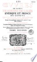 Les oeuvres de Sainct François de Sales, evesque et prince de Genève, instituteur des religieuses de la Visitation de Sainte Marie. Reveuës & très-exactement corrigées sur les premiers & plus fideles exemplaires. Enrichies nouvellement de plusieurs emblémes & figures symboliques; des citations de l'Escriture Saincte, & d'annotations en marge; Avec un abbregé de sa vie, & une table tres-ample des matieres & des choses plus remarquables, qui manquoient cy-devant à cét ouvrage. Tome premier -[Tome second]
