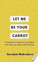 Let Me Be Your Carrot