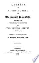 Letters to Count Toreno on the Proposed Penal Code, Delivered in by the Legislation Committee of the Spanish Cortes, April 25th, 1821