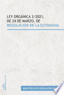 Ley Orgánica 3/2021, de 24 de marzo, de regulación de la eutanasia.