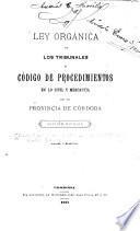 Ley orgánica de los tribunales y Código de procedimientos en lo civil y mercantil de la provincia de Córdoba
