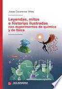Leyendas, mitos e historias ilustradas con experimentos de química y de física