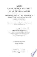 Leyes comerciales y marítimas de la América latina comparadas entre sí y con los códigos de España y las leyes de los Estados Unidos de América