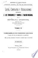 Leyes, contratos y resoluciones referentes á los ferrocarriles y tranvías á tracción mecánica de la Republica Argentina