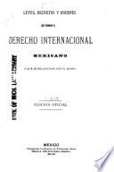 Leyes, decretos y ordenes que forman el derecho internacional mexicano o que se relacionan con el mismo
