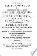 Leyes del Fuero-Juzgo ó recopilacion de las leyes de los wisi-godos españoles titulada primeramente Liber judicum y ultimamente Fuero-Juzgo