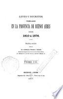 Leyes y decretos promulgados en la provincia de Buenos Aires desde 1810 á 1876