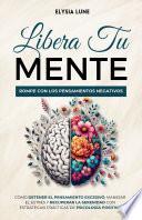 Libera tu Mente - Rompe con los Pensamientos Negativos