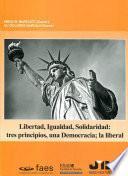 Libertad, Igualdad, Solidaridad: tres principios, una Democracia; la liberal