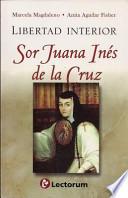 Libertad Interior. Sor Juana Ines de La Cruz (Inner Freedom. Joan Agnes of the Cross)