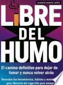Libre del Humo: El Camino Definitivo para Dejar de Fumar y Nunca Volver Atrás