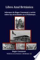 Libro Azul Británico Informes de Roger Casement y cartas sobre las atrocidades en el Putumayo