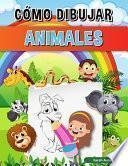 Libro Cómo Dibujar Animales para Niños: Aprender a dibujar animales, Libro Cómo Dibujar Animales